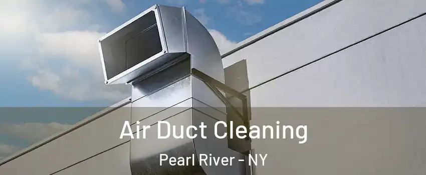  Air Duct Cleaning Pearl River - NY