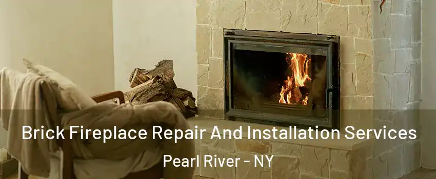  Brick Fireplace Repair And Installation Services Pearl River - NY