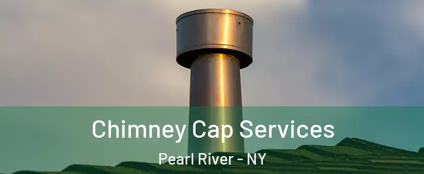  Chimney Cap Services Pearl River - NY