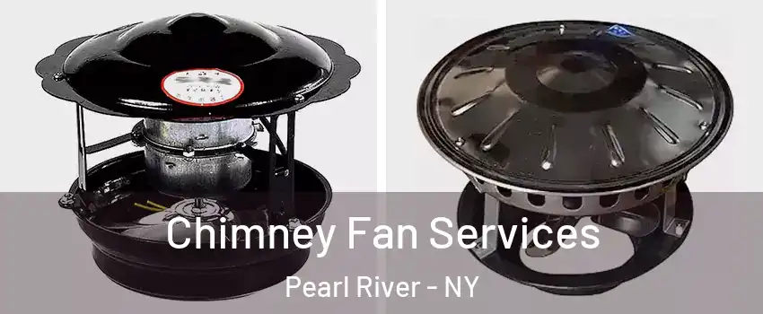  Chimney Fan Services Pearl River - NY