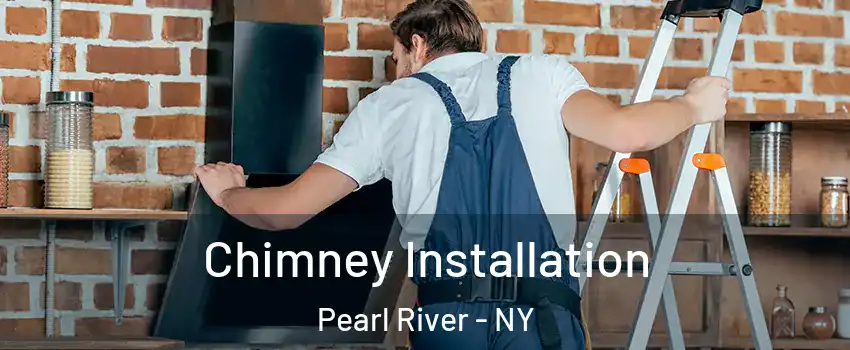  Chimney Installation Pearl River - NY