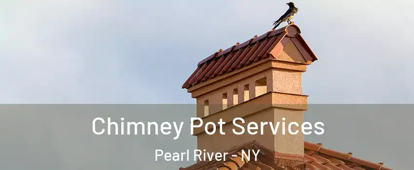  Chimney Pot Services Pearl River - NY
