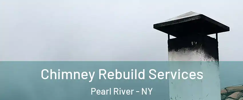  Chimney Rebuild Services Pearl River - NY