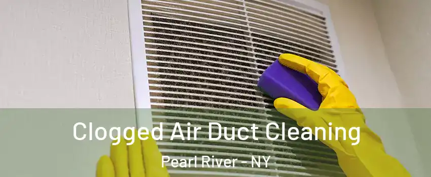  Clogged Air Duct Cleaning Pearl River - NY