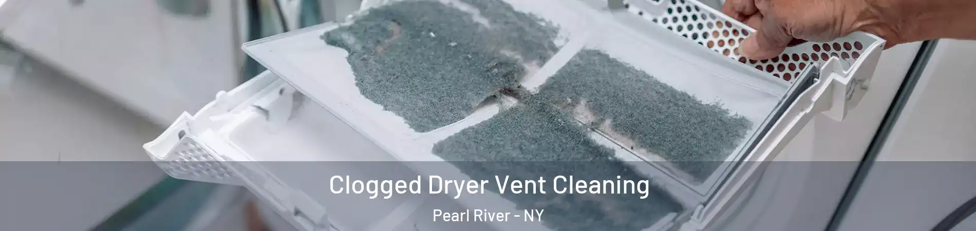  Clogged Dryer Vent Cleaning Pearl River - NY