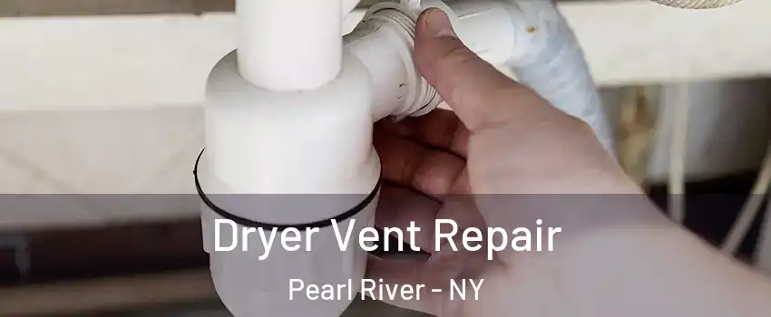  Dryer Vent Repair Pearl River - NY