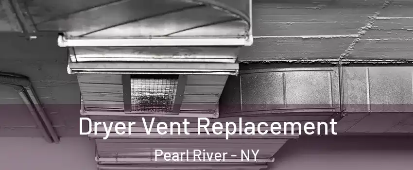  Dryer Vent Replacement Pearl River - NY