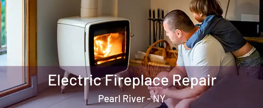  Electric Fireplace Repair Pearl River - NY