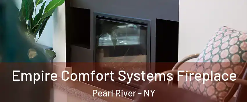  Empire Comfort Systems Fireplace Pearl River - NY