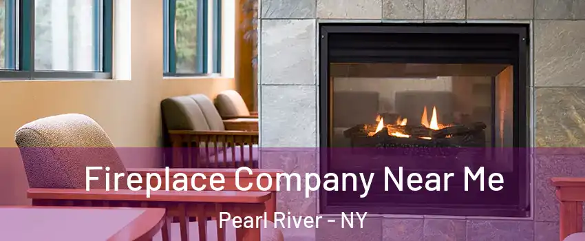  Fireplace Company Near Me Pearl River - NY