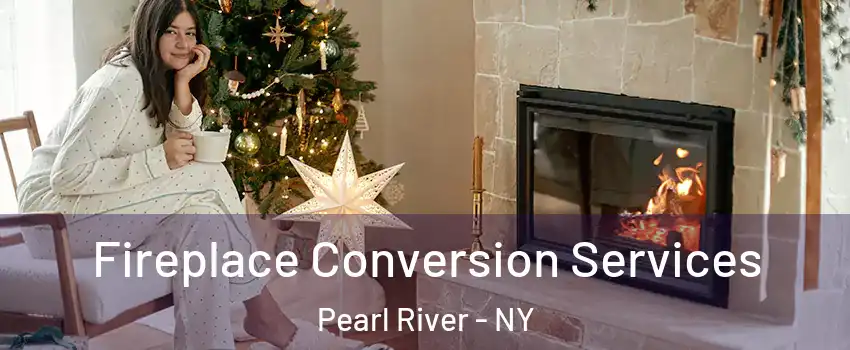  Fireplace Conversion Services Pearl River - NY
