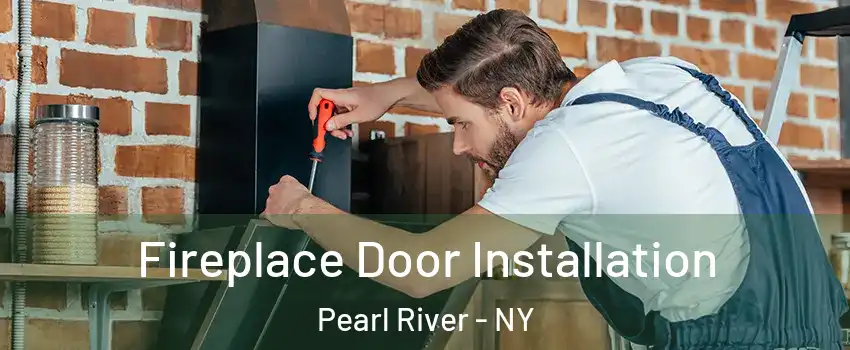  Fireplace Door Installation Pearl River - NY