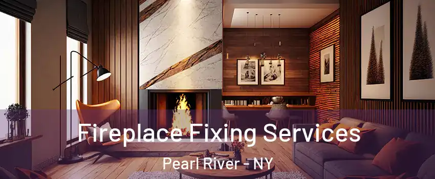  Fireplace Fixing Services Pearl River - NY
