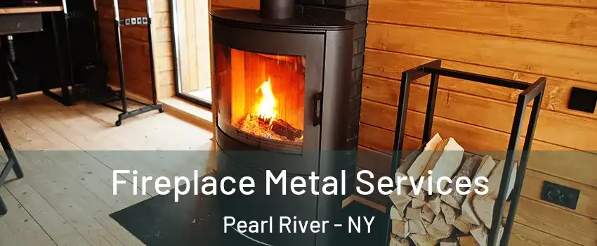  Fireplace Metal Services Pearl River - NY