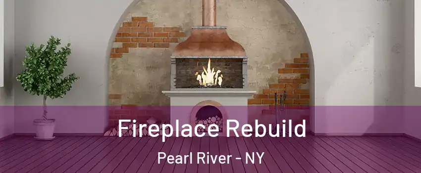  Fireplace Rebuild Pearl River - NY
