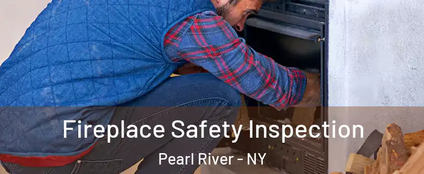  Fireplace Safety Inspection Pearl River - NY