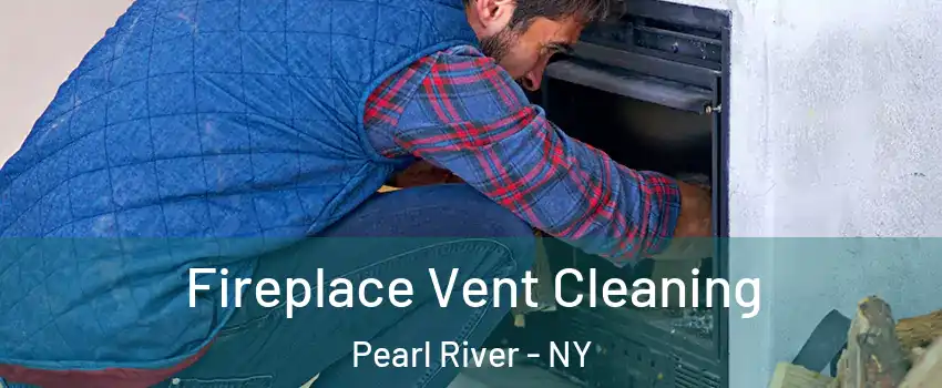 Fireplace Vent Cleaning Pearl River - NY