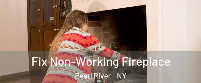  Fix Non-Working Fireplace Pearl River - NY