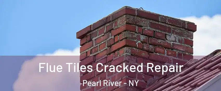  Flue Tiles Cracked Repair Pearl River - NY