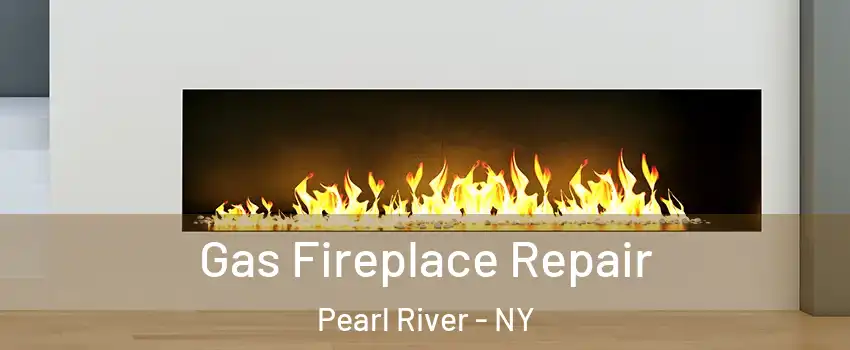  Gas Fireplace Repair Pearl River - NY