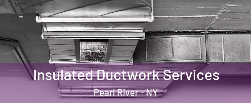  Insulated Ductwork Services Pearl River - NY