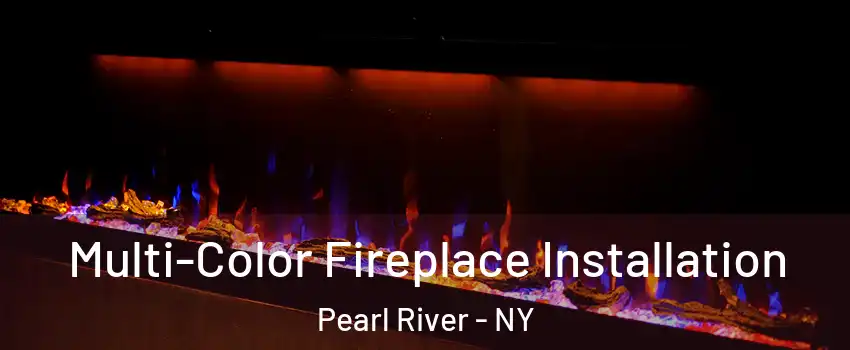  Multi-Color Fireplace Installation Pearl River - NY