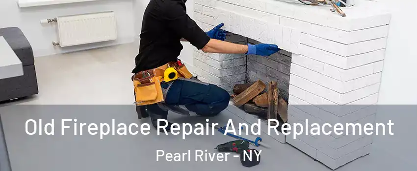  Old Fireplace Repair And Replacement Pearl River - NY