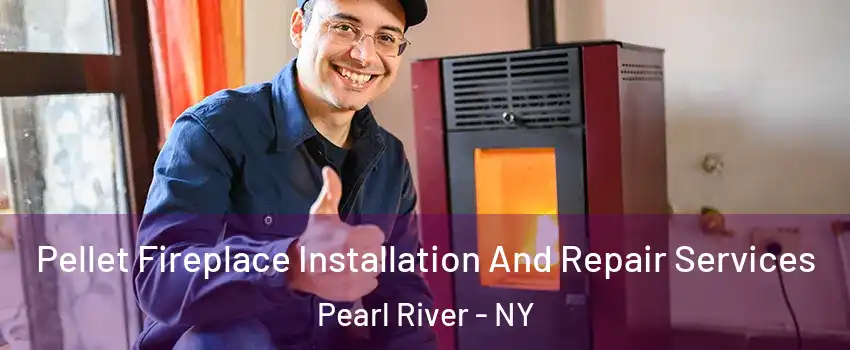  Pellet Fireplace Installation And Repair Services Pearl River - NY