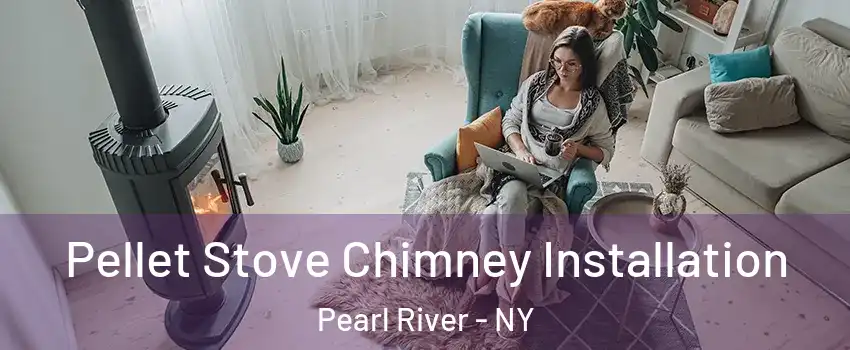  Pellet Stove Chimney Installation Pearl River - NY