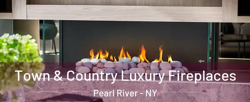  Town & Country Luxury Fireplaces Pearl River - NY