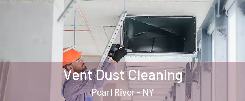 Vent Dust Cleaning Pearl River - NY