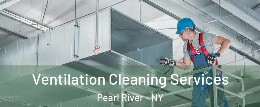  Ventilation Cleaning Services Pearl River - NY
