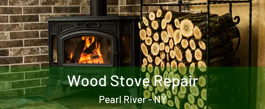  Wood Stove Repair Pearl River - NY